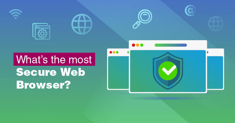 10 Most Secure Web Browsers In 2021: Ranked + Rated