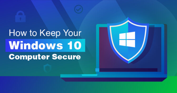 How to Keep Your Windows 10 Computer Secure in 2020