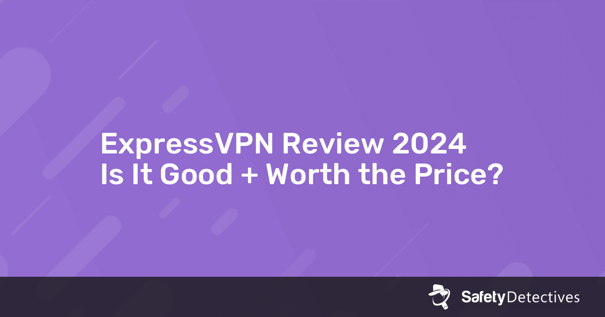 ExpressVPN Review 2023: Is It Good + Worth the Price?