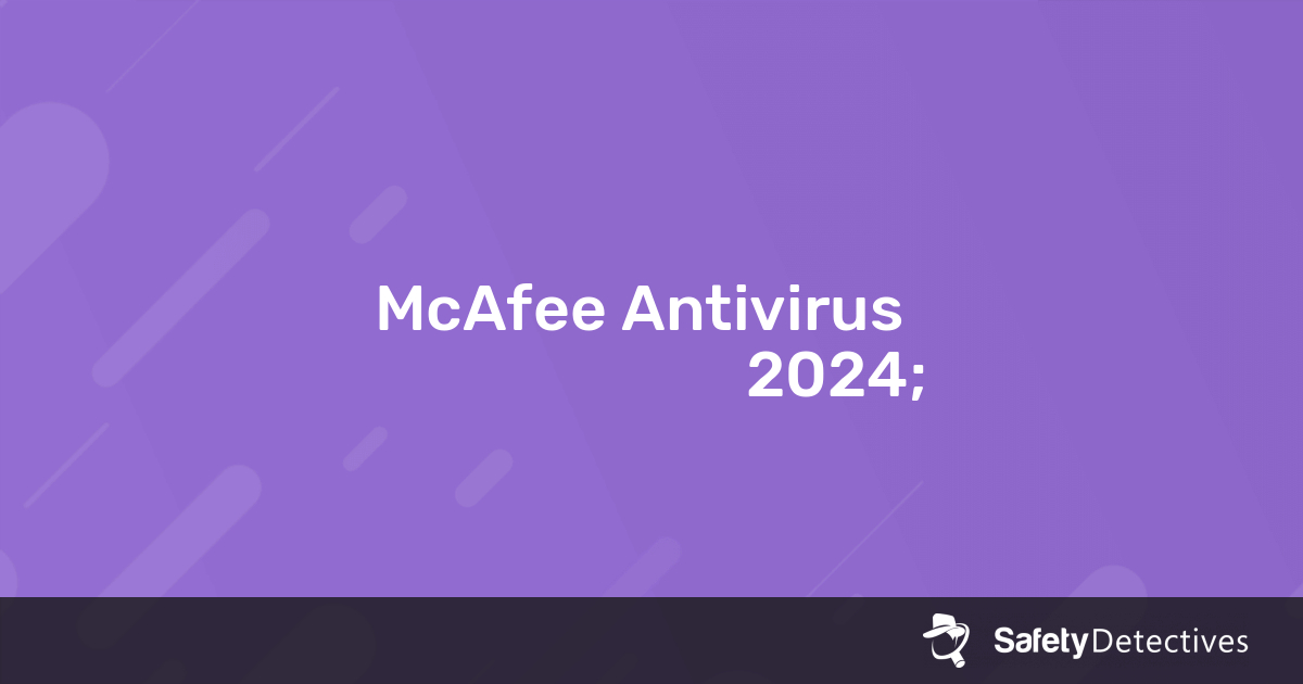 McAfee Antivirus Αξιολόγηση — Είναι Αρκετά Καλό το 2024;