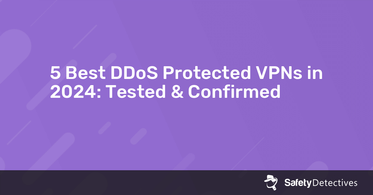 5 Best DDoS Protected VPNs In 2024: Tested & Confirmed