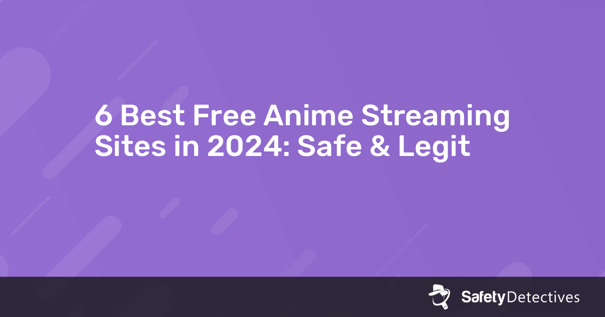 6 Best Free Anime Streaming Sites in 2024 Safe & Legit