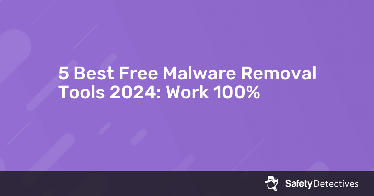 5 Best Free Malware Removal Tools (2024): Get Protected Now