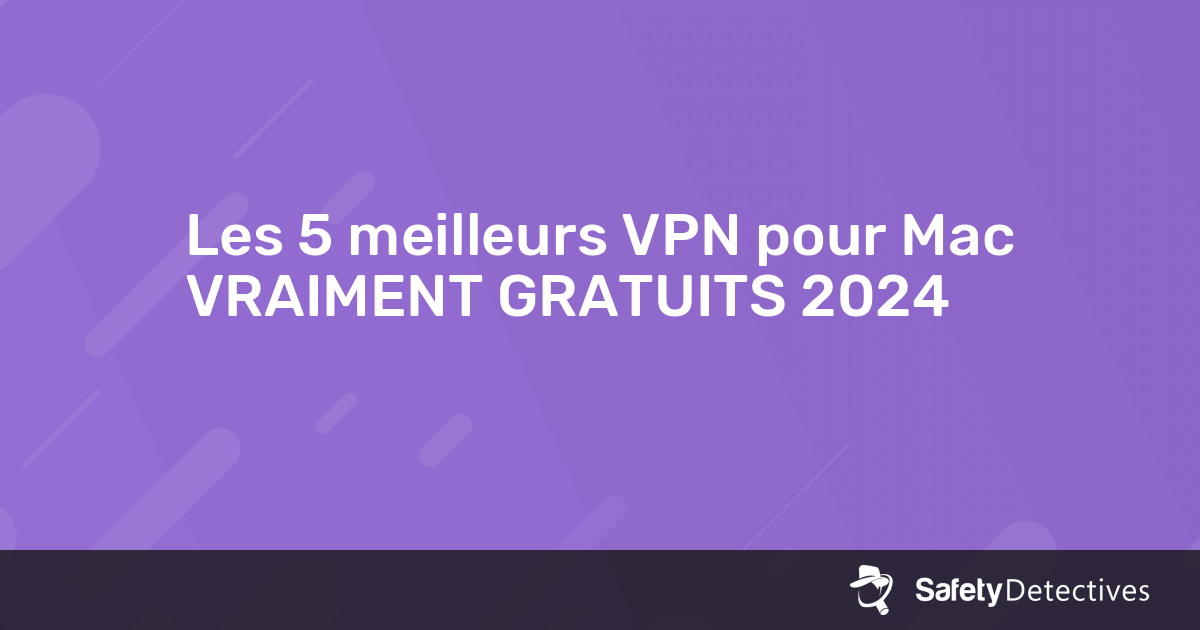 Les 5 Meilleurs VPN Pour Mac VRAIMENT GRATUITS 2024