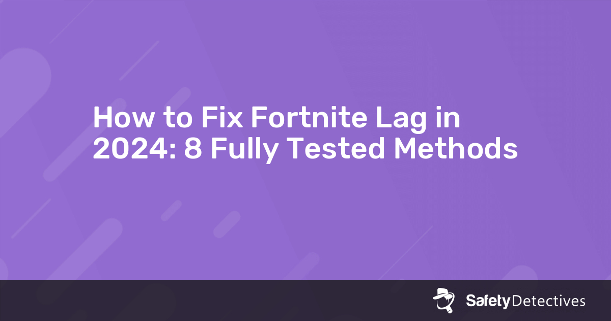 How To Fix Fortnite Lag In Fully Tested Methods