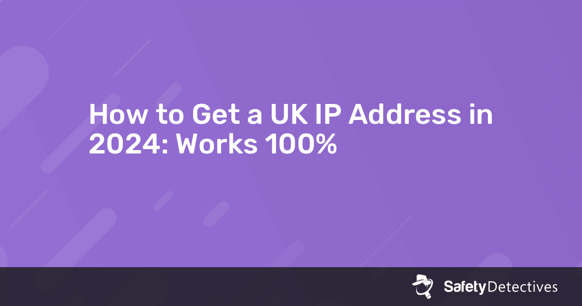 How To Get A UK IP Address In 2024 Works 100   Post  How To Get A Uk Ip Address 