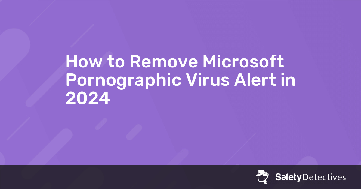 How To Remove Microsoft Pornographic Virus Alert In 2024