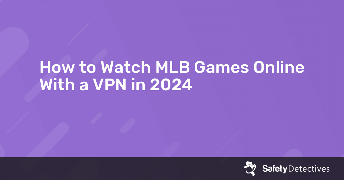 How to Watch MLB Games Online With a VPN in 2024