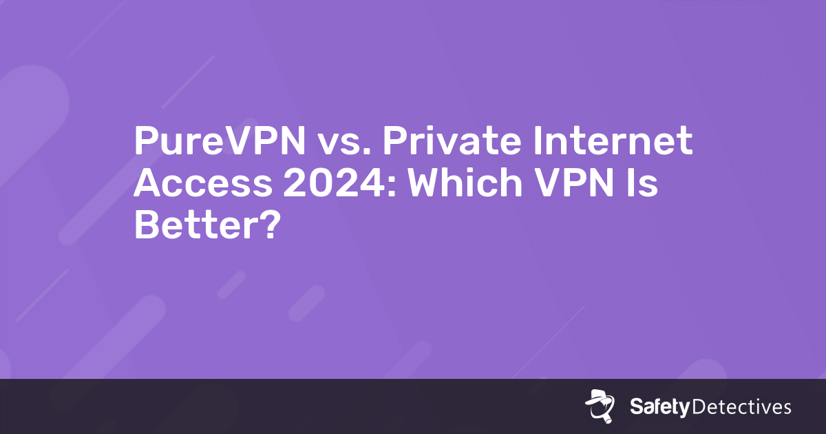 Purevpn Vs Private Internet Access 2024 Which Vpn Is Better 