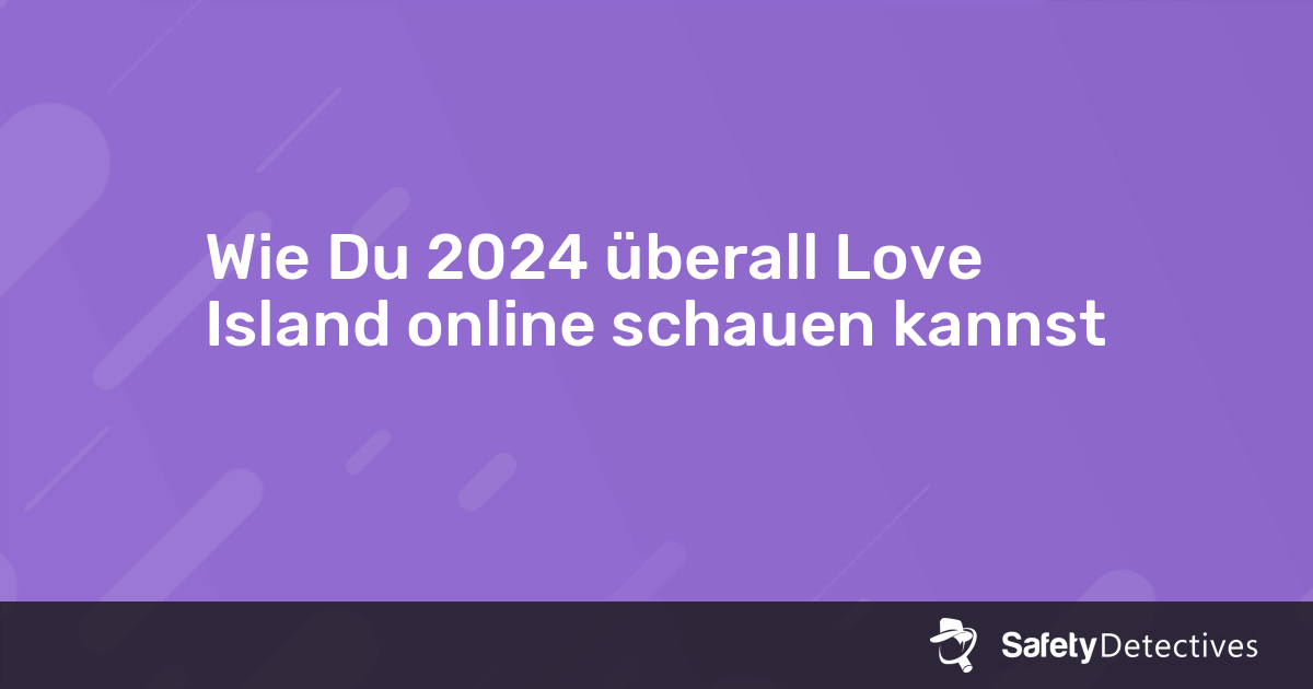 Wie Du 2024 überall Love Island online schauen kannst