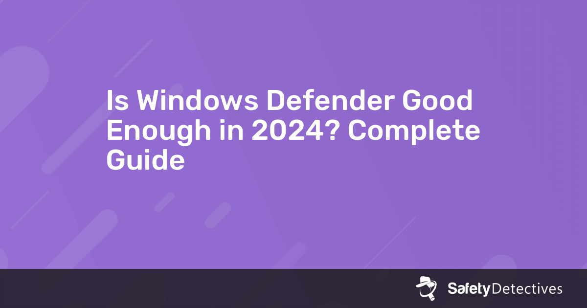 is windows defender good enough
