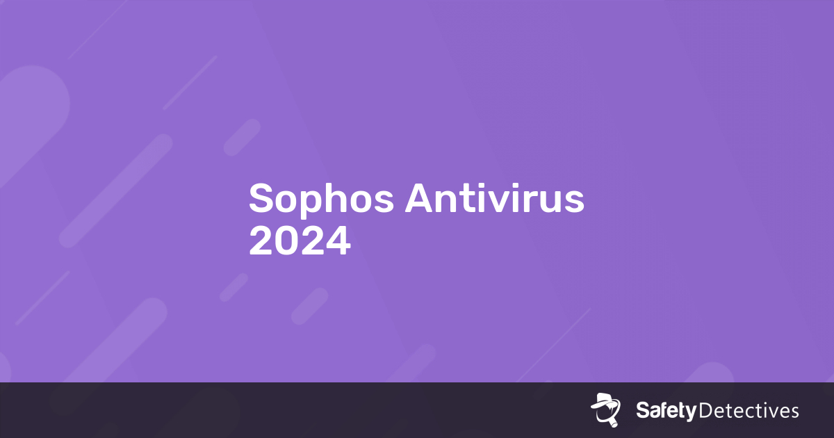 Sophos Antivirus Αξιολόγηση 2024 - Τι δεν θα σου πει κανείς