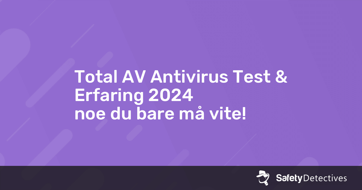 Total AV Antivirus Test Erfaring 2024 Noe Du Bare M Vite   Total Av  No 