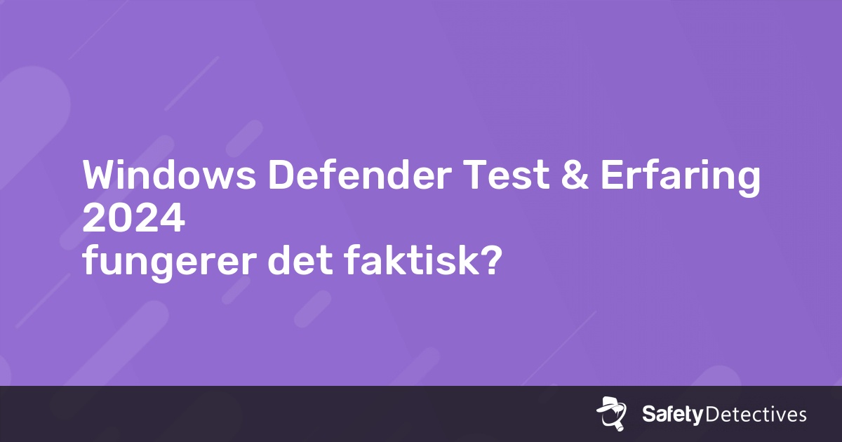 Windows Defender Test & Erfaring 2024 fungerer det faktisk?